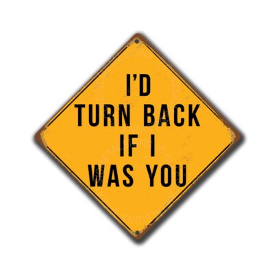 Id turn back if I was you Signs