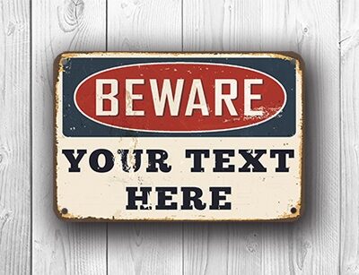 Custom Beware Sign Vintage Style – Custom Design Text and Colors, Full Color UV Print, Weatherproof Aluminum Composite Metal Finish, Indoor/Outdoor