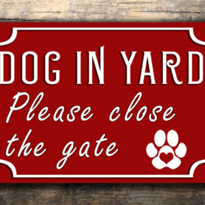 Dog In Yard Please Close The Gate Sign